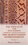 The Thousand and One Nights: Commonly Called, in England, The Arabian Nights' Entertainments, Volume I of III by Anonymous