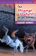 The Strange Creatures of Dr. Korbo (Seven Sleepers: The Lost Chronicles #3) by Gilbert L. Morris