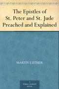The Epistles of St. Peter and St. Jude Preached and Explained by Martin Luther