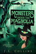 Monsters Under The Magnolia by J.L. Collins