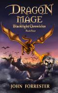 Dragon Mage (Blacklight Chronicles #4) by John Forrester