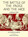 The Battle of the Frogs and the Mice: A Homeric Fable by Fred Gwynne
