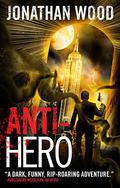 Anti-Hero (Arthur Wallace #3) by Jonathan Wood