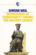 Intimations of Christianity Among the Ancient Greeks by Simone Weil