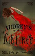 Audrey's Guide to Witchcraft (Audrey's Guides #1) by Jody Gehrman