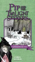 Pip and the Twilight Seekers: A Spindlewood Tale (Spindlewood Tales #2) by Chris Mould