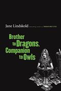 Brother to Dragons, Companion to Owls by Jane Lindskold