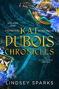 The Kat Dubois Chronicles Vol 1: Books 1-3 by Lindsey Sparks