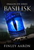 Basilisk (Dragon Eye #6) by Finley Aaron