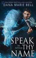Speak Thy Name (The Nephilim #3) by Dana Marie Bell