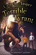 Casper and Jasper and the Terrible Tyrant by Tilia Klebenov Jacobs