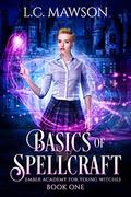 Basics of Spellcraft (Ember Academy for Young Witches #1) by L.C. Mawson
