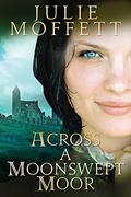 Across a Moonswept Moor by Julie Moffett