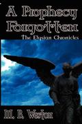 A Prophecy Forgotten (Elysian Chronicles #1) by M.B. Weston