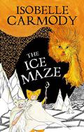 The Ice Maze (The Kingdom of the Lost #3) by Isobelle Carmody