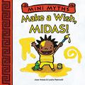 Mini Myths: Make a Wish, Midas! by Leslie Patricelli