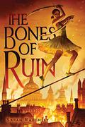 The Bones of Ruin (The Bones of Ruin #1) by Sarah Raughley