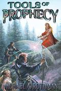 Tools of Prophecy (The Prophecies #3) by Michael A. Rothman
