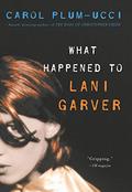 What Happened to Lani Garver by Carol Plum-Ucci