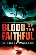 Blood of the Faithful by Michael Wallace, Arielle DeLisle