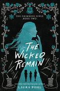 The Wicked Remain (Grimrose Girls #2) by Laura Pohl
