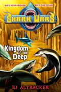 Shark Wars #4: Kingdom of the Deep by E.J. Altbacker