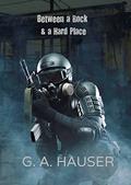 Between a Rock & a Hard Place by G.A. Hauser