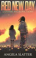 Red New Day & Other Microfictions by Angela Slatter