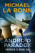 Android Paradox (Android X #1) by Michael La Ronn
