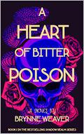 A Heart Of Bitter Poison by Brynne Weaver