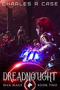 Dreadnough (War Mage Chronicles #2) by Charles R. Case