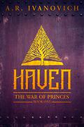 Haven (War of the Princes #1) by A.R. Ivanovich