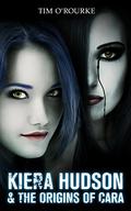 Kiera Hudson & The Origins of Cara (Kiera Hudson Series Three #6) by Tim O'Rourke