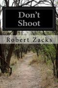 Don't Shoot by Robert Zacks