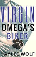 Virgin Omega's Biker (Virgin Omegas In Love #3) by Haylee Wolf