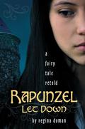 Rapunzel Let Down: A Fairy Tale Retold  (The Fairy Tale Novels) by Regina Doman