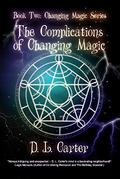 The Complications of Changing Magic (Changing Magic #2) by D.L. Carter