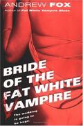 Bride of the Fat White Vampire (Fat White Vampire #2) by Andrew Fox