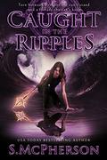 Caught in the Ripples (The Last Elentrice #2) by S. McPherson