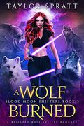 A Wolf Burned : A Rejected Mates Shifter romance  (Blood Moon shifters Book 3) by Taylor Spratt