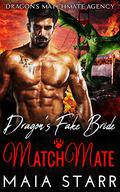 Dragon's Fake Bride MatchMate  (Dragon's MatchMate Agency Book 6) by Maia Starr