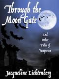 Through the Moon Gate and Other Tales of Vampirism: Jacqueline Lichtenberg Collected, Book Two by Jacqueline Lichtenberg