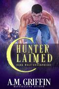 Hunter Claimed: A Fated Mates Shifter Romance (Dark Wolf Enterprises #3) by A.M. Griffin
