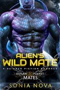 Alien's Wild Mate (Outlaw Planet Mates #8) by Sonia Nova