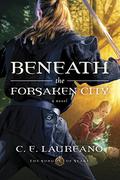Beneath the Forsaken City (Song of Seare #2) by C.E. Laureano