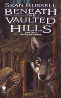 Beneath the Vaulted Hills (The River Into Darkness #1) by Sean Russell