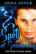 Spell of Summoning (Dark Caster #1) by Anna Abner