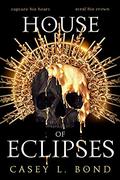 House of Eclipses (House of Eclipses #1) by Casey L. Bond