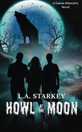 Howl at the Moon by L.A. Starkey