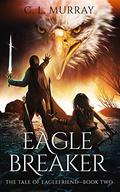 Eaglebreaker (The Tale of Eaglefriend #2) by C.L. Murray